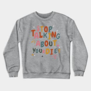 Stop Talking About Your Diet - Diet Culture Cute Crewneck Sweatshirt